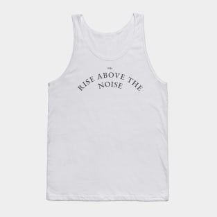 Rise above the noise Tank Top